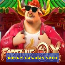 coroas casadas sexo